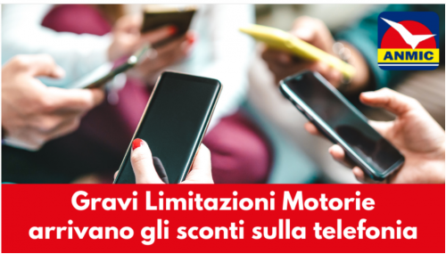 AGEVOLAZIONI Gravi Limitazioni Motorie: arrivano gli sconti sulla telefonia. - A. N. M. I. C.